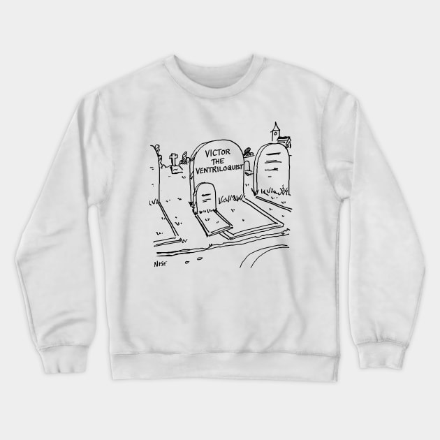 Ventriloquist Grave Crewneck Sweatshirt by NigelSutherlandArt